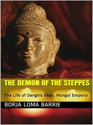 cover image of The Demon of the Steppes. the Life of Genghis Khan, Mongol Emperor